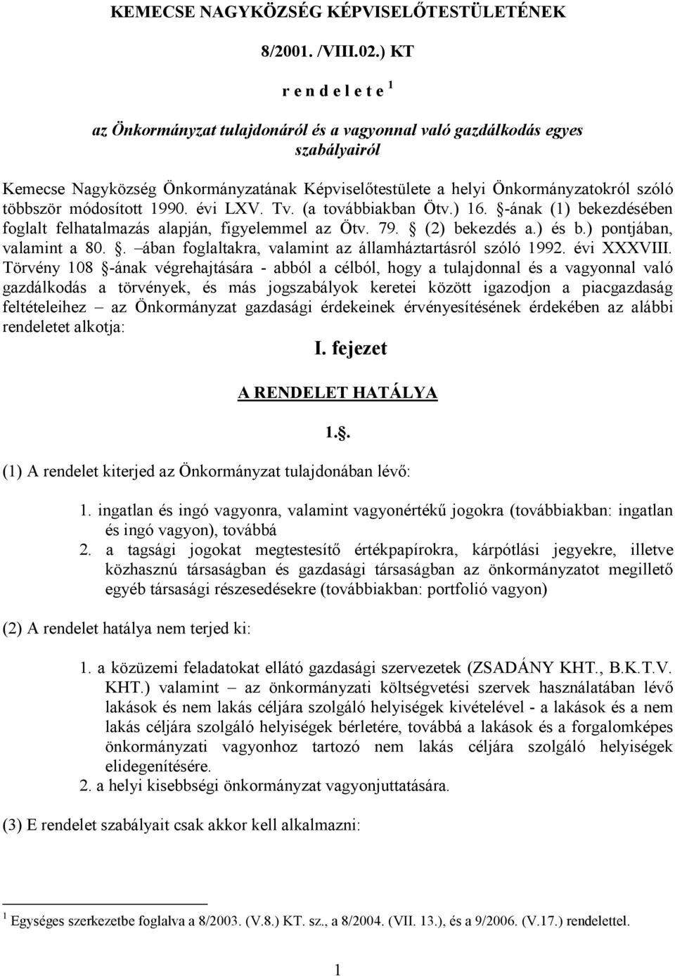 többször módosított 1990. évi LXV. Tv. (a továbbiakban Ötv.) 16. -ának (1) bekezdésében foglalt felhatalmazás alapján, figyelemmel az Ötv. 79. (2) bekezdés a.) és b.) pontjában, valamint a 80.