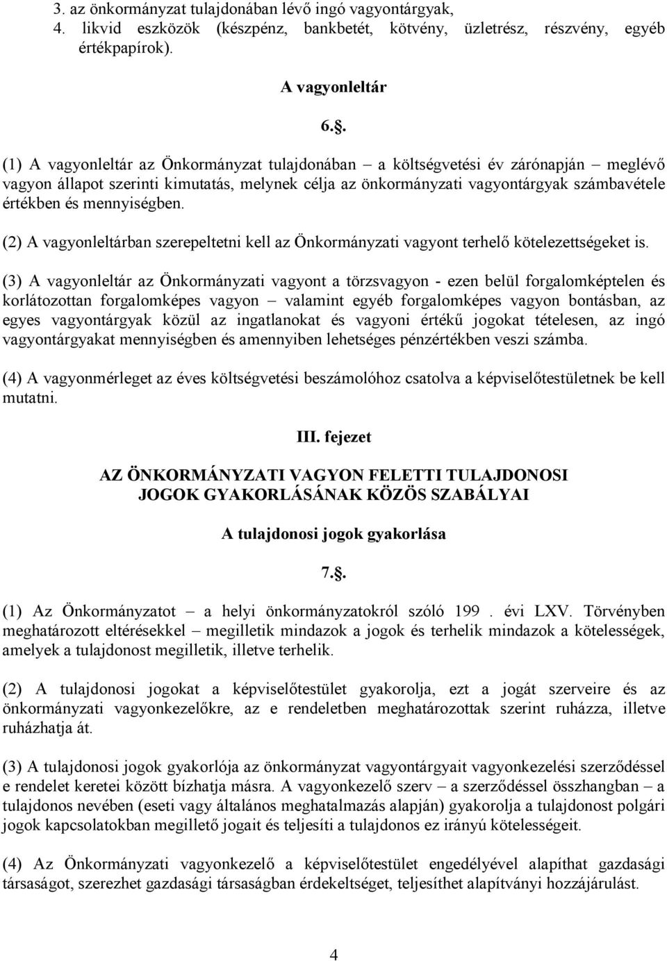 mennyiségben. (2) A vagyonleltárban szerepeltetni kell az Önkormányzati vagyont terhelı kötelezettségeket is.