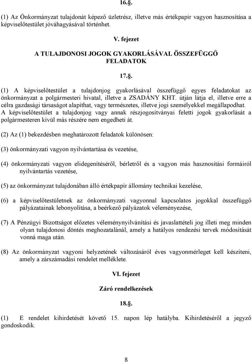 . (1) A képviselıtestület a tulajdonjog gyakorlásával összefüggı egyes feladatokat az önkormányzat a polgármesteri hivatal, illetve a ZSADÁNY KHT.