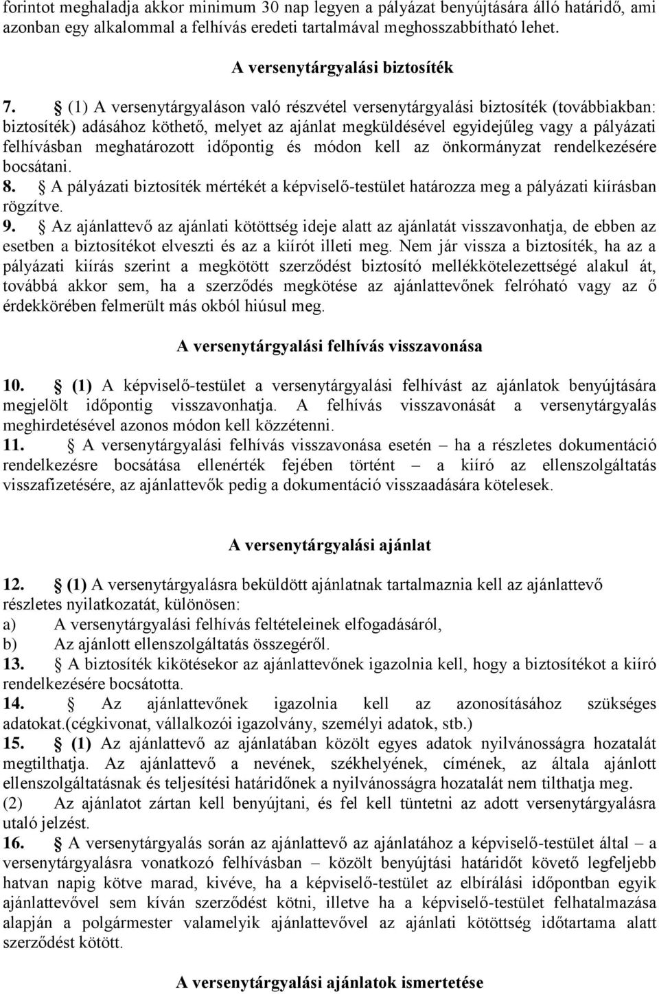 (1) A versenytárgyaláson való részvétel versenytárgyalási biztosíték (továbbiakban: biztosíték) adásához köthető, melyet az ajánlat megküldésével egyidejűleg vagy a pályázati felhívásban