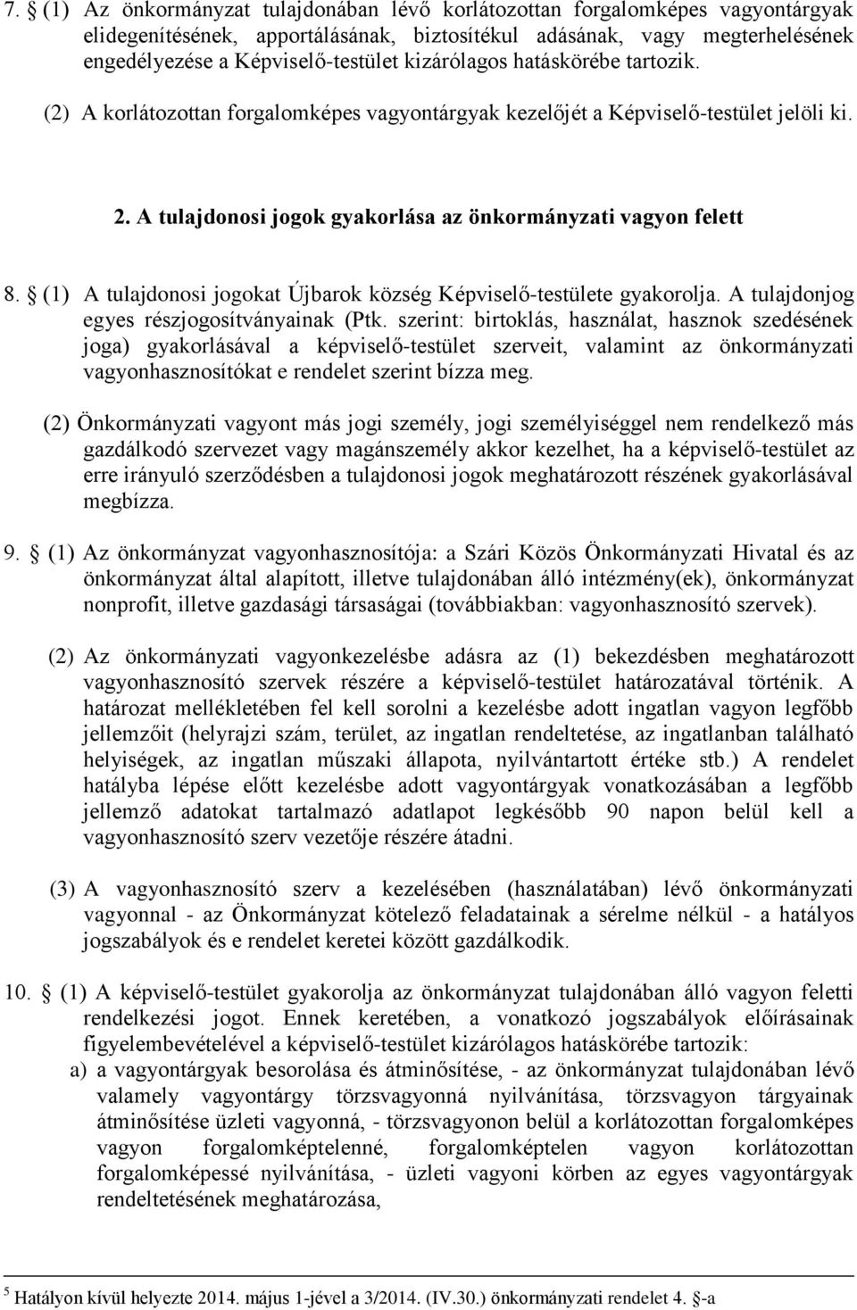 (1) A tulajdonosi jogokat Újbarok község Képviselő-testülete gyakorolja. A tulajdonjog egyes részjogosítványainak (Ptk.
