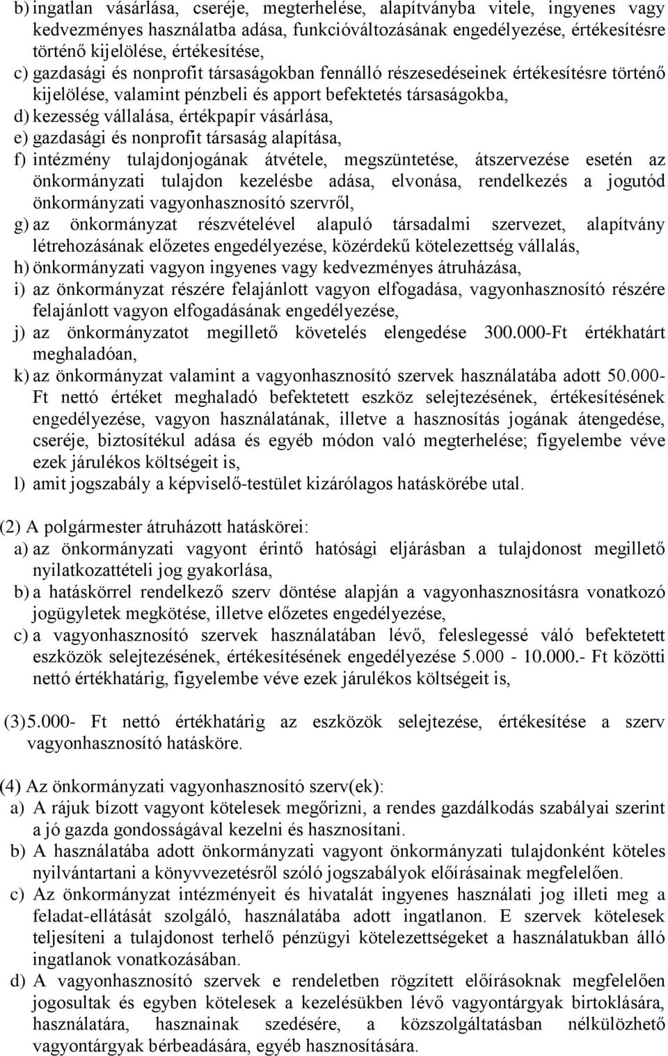 gazdasági és nonprofit társaság alapítása, f) intézmény tulajdonjogának átvétele, megszüntetése, átszervezése esetén az önkormányzati tulajdon kezelésbe adása, elvonása, rendelkezés a jogutód
