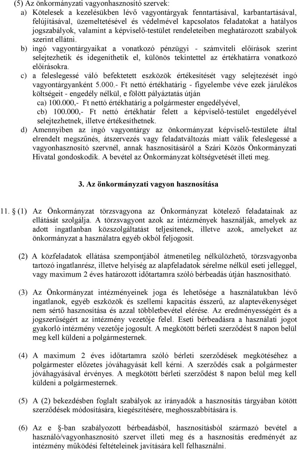 b) ingó vagyontárgyaikat a vonatkozó pénzügyi - számviteli előírások szerint selejtezhetik és idegeníthetik el, különös tekintettel az értékhatárra vonatkozó előírásokra.