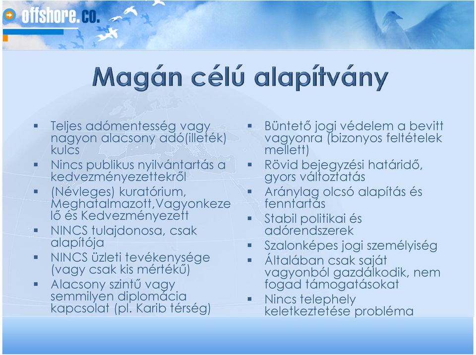 Karib térség) Büntető jogi védelem a bevitt vagyonra (bizonyos feltételek mellett) Rövid bejegyzési határidő, gyors változtatás Aránylag olcsó alapítás és