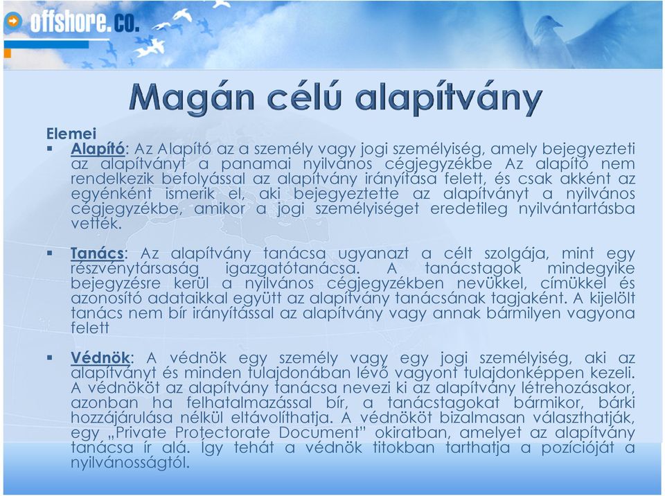 Tanács: Az alapítvány tanácsa ugyanazt a célt szolgája, mint egy részvénytársaság igazgatótanácsa.