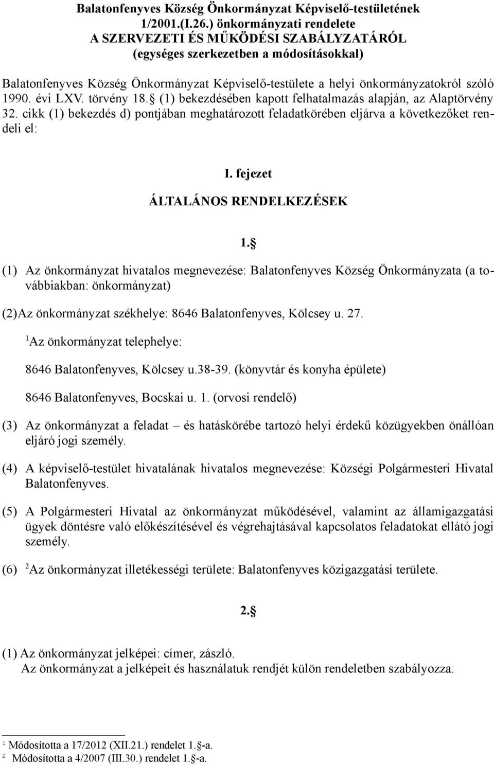 évi LXV. törvény 18. (1) bekezdésében kapott felhatalmazás alapján, az Alaptörvény 32. cikk (1) bekezdés d) pontjában meghatározott feladatkörében eljárva a következőket rendeli el: I.