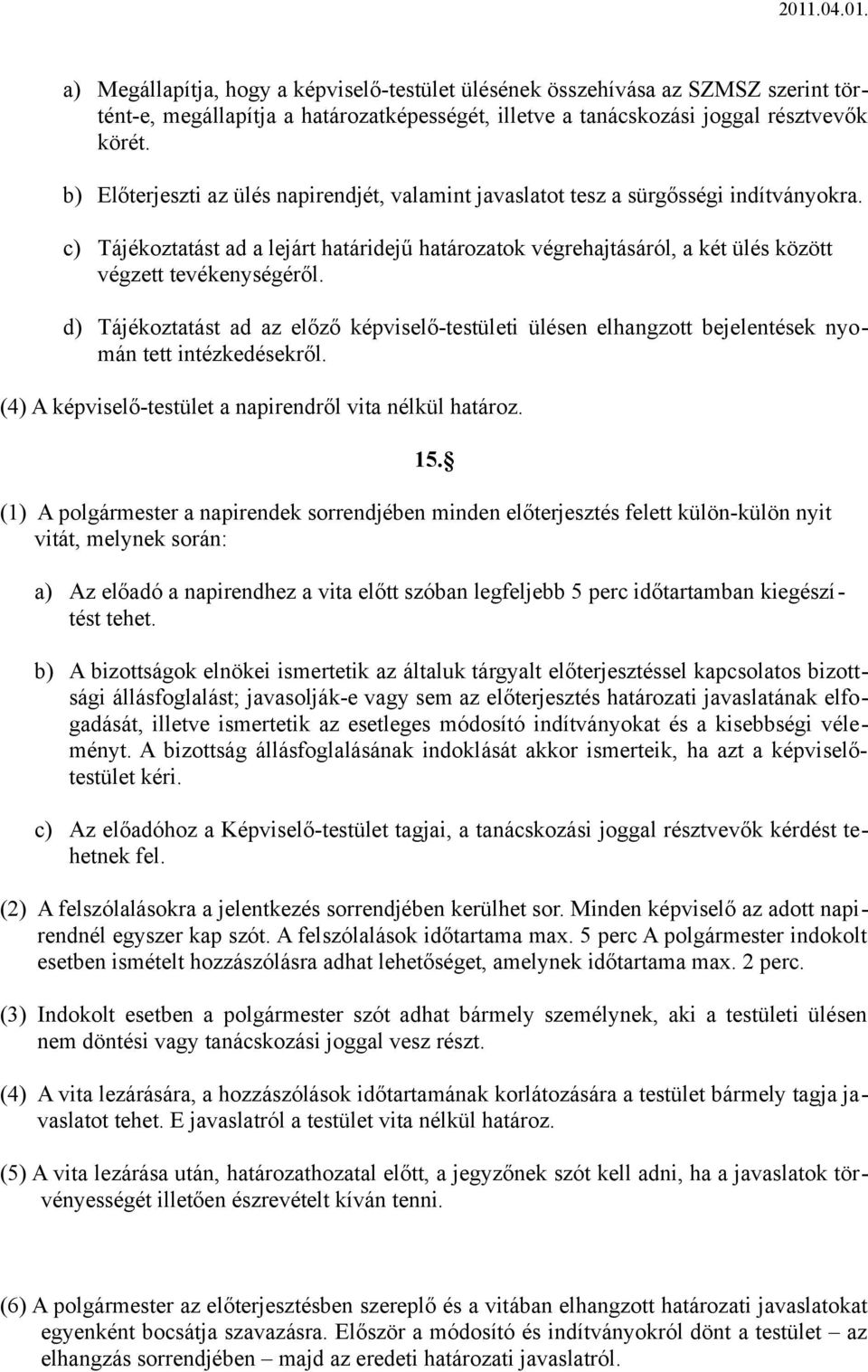 c) Tájékoztatást ad a lejárt határidejű határozatok végrehajtásáról, a két ülés között végzett tevékenységéről.