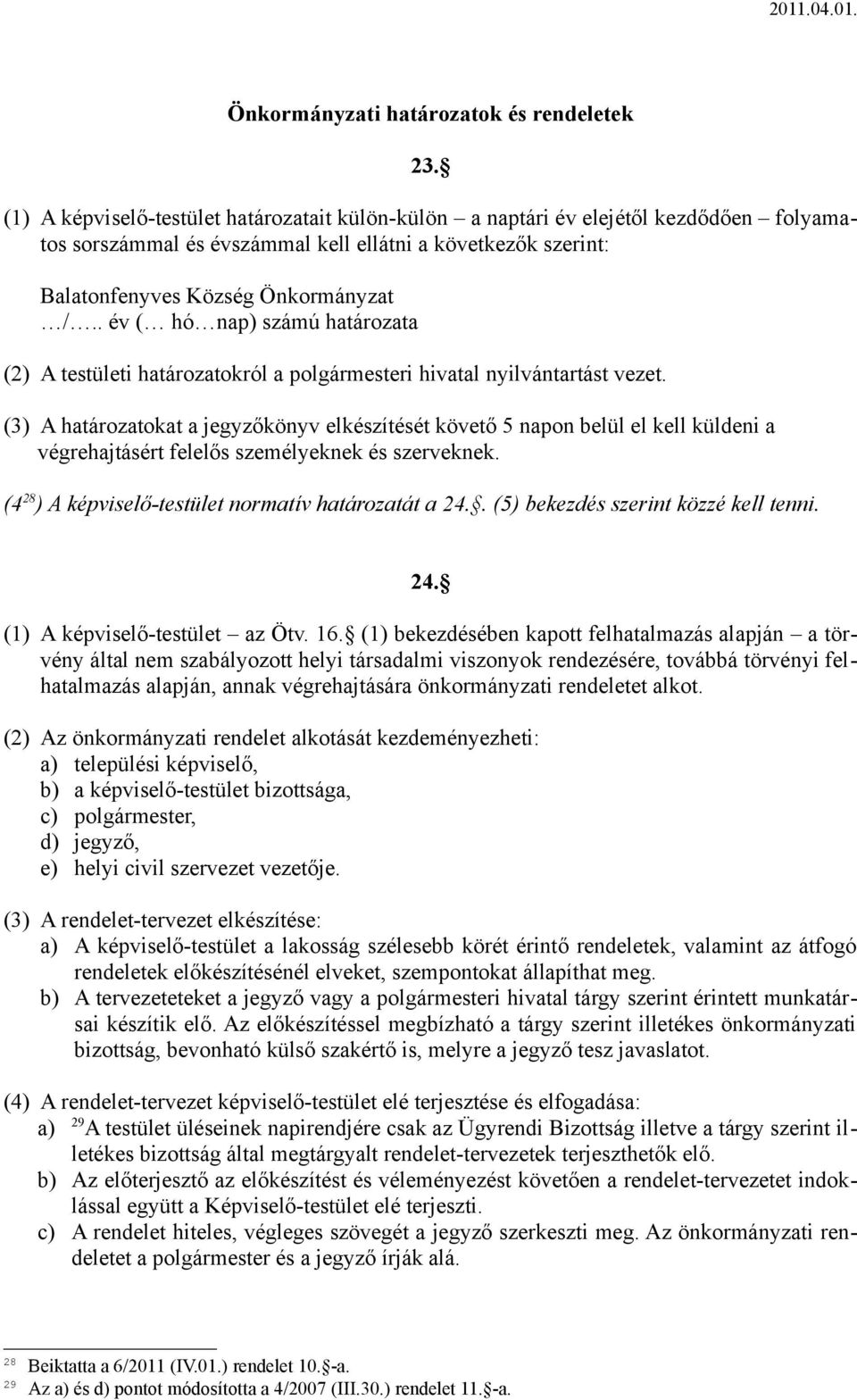 . év ( hó nap) számú határozata (2) A testületi határozatokról a polgármesteri hivatal nyilvántartást vezet.