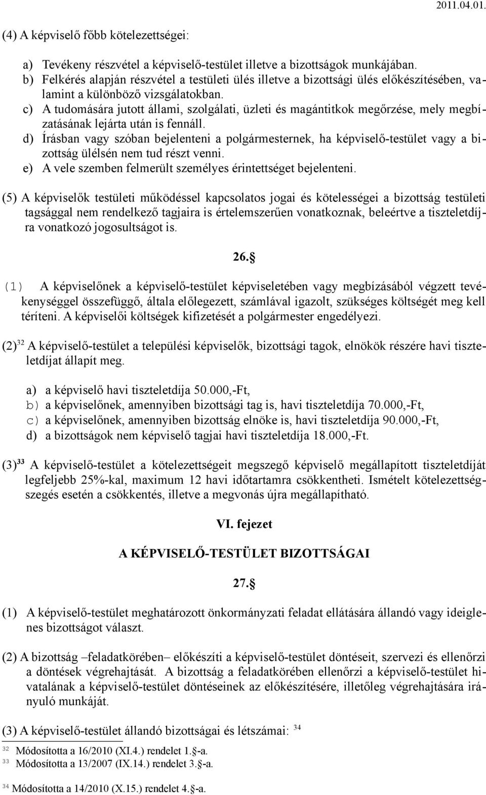 c) A tudomására jutott állami, szolgálati, üzleti és magántitkok megőrzése, mely megbízatásának lejárta után is fennáll.