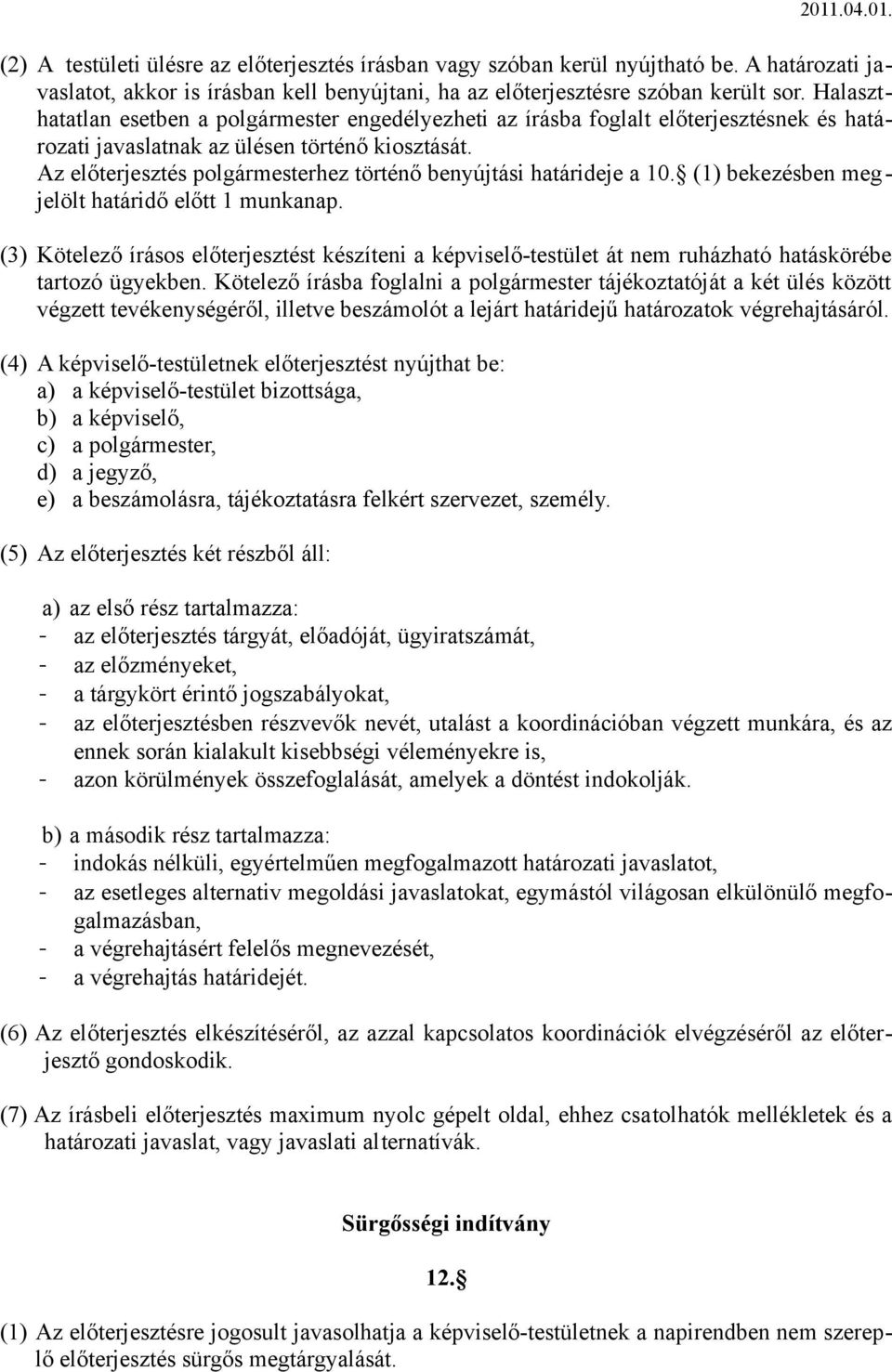 Az előterjesztés polgármesterhez történő benyújtási határideje a 10. (1) bekezésben megjelölt határidő előtt 1 munkanap.