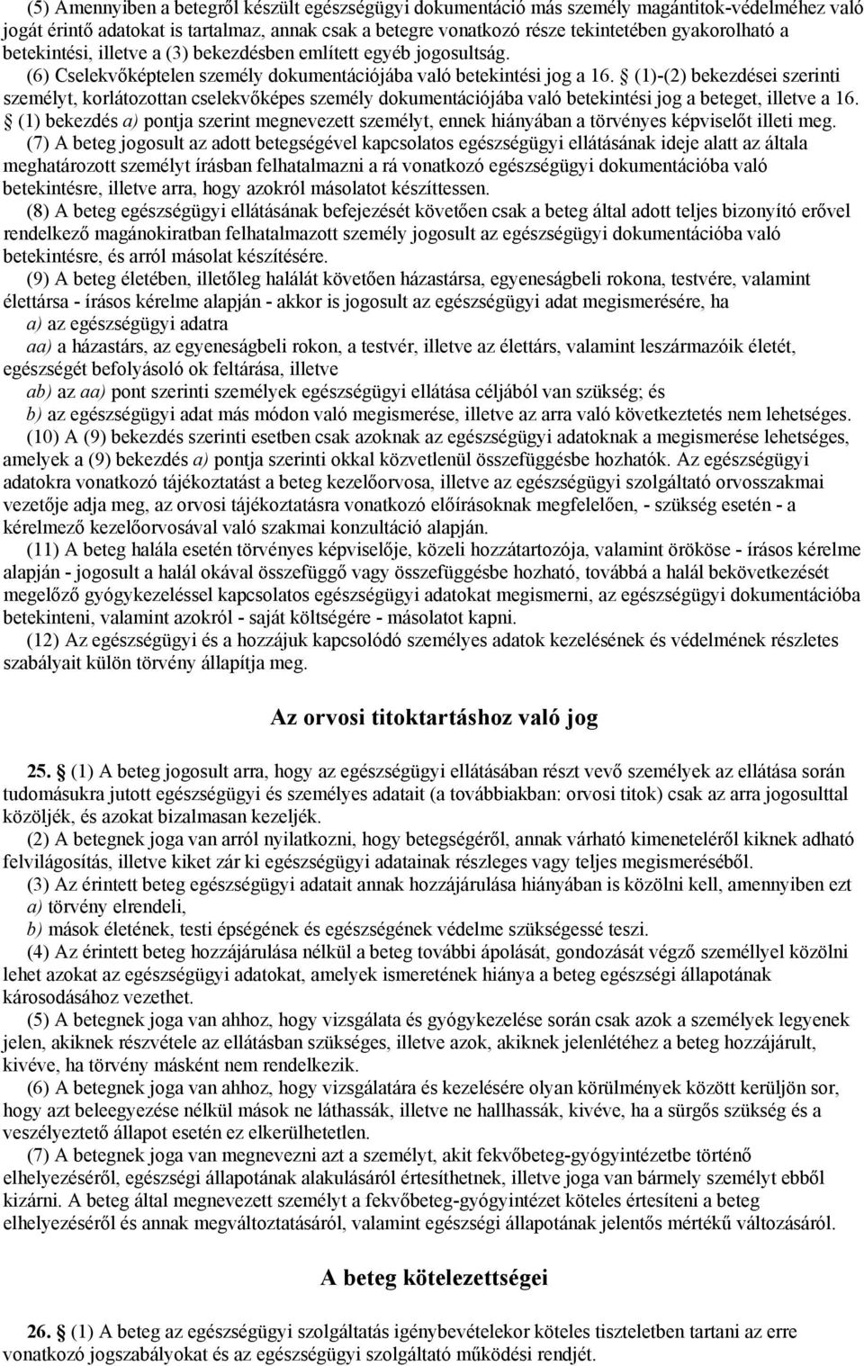 (1)-(2) bekezdései szerinti személyt, korlátozottan cselekvőképes személy dokumentációjába való betekintési jog a beteget, illetve a 16.