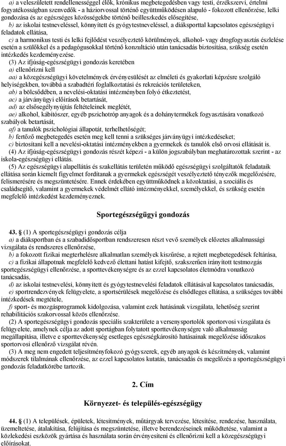 feladatok ellátása, c) a harmonikus testi és lelki fejlődést veszélyeztető körülmények, alkohol- vagy drogfogyasztás észlelése esetén a szülőkkel és a pedagógusokkal történő konzultáció után