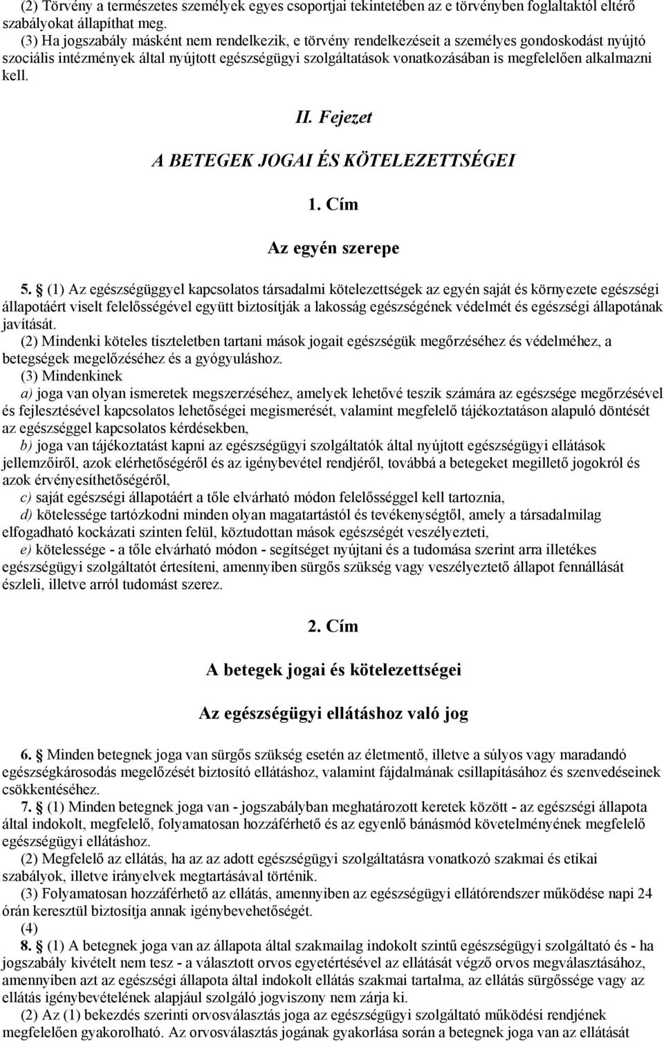 alkalmazni kell. II. Fejezet A BETEGEK JOGAI ÉS KÖTELEZETTSÉGEI 1. Cím Az egyén szerepe 5.