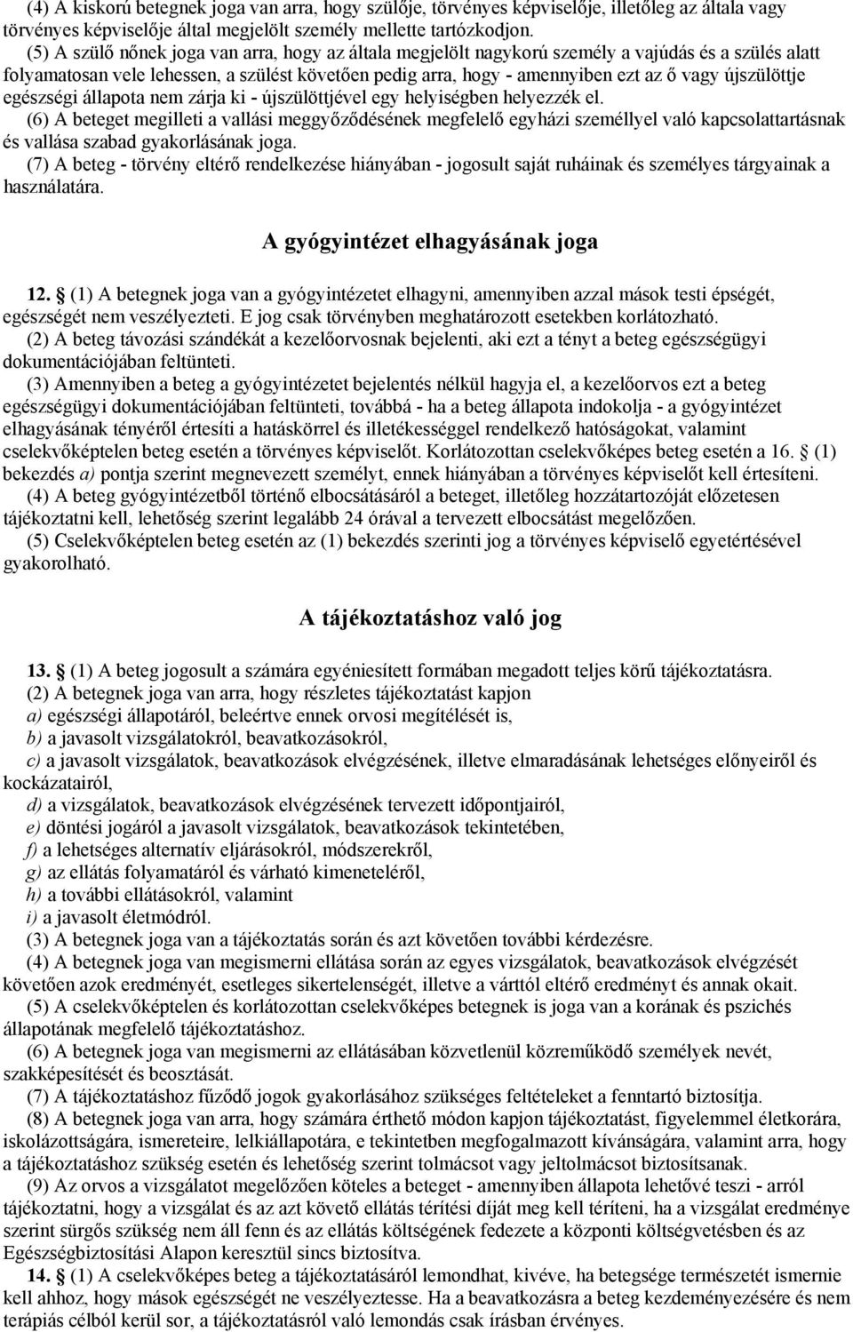 újszülöttje egészségi állapota nem zárja ki - újszülöttjével egy helyiségben helyezzék el.