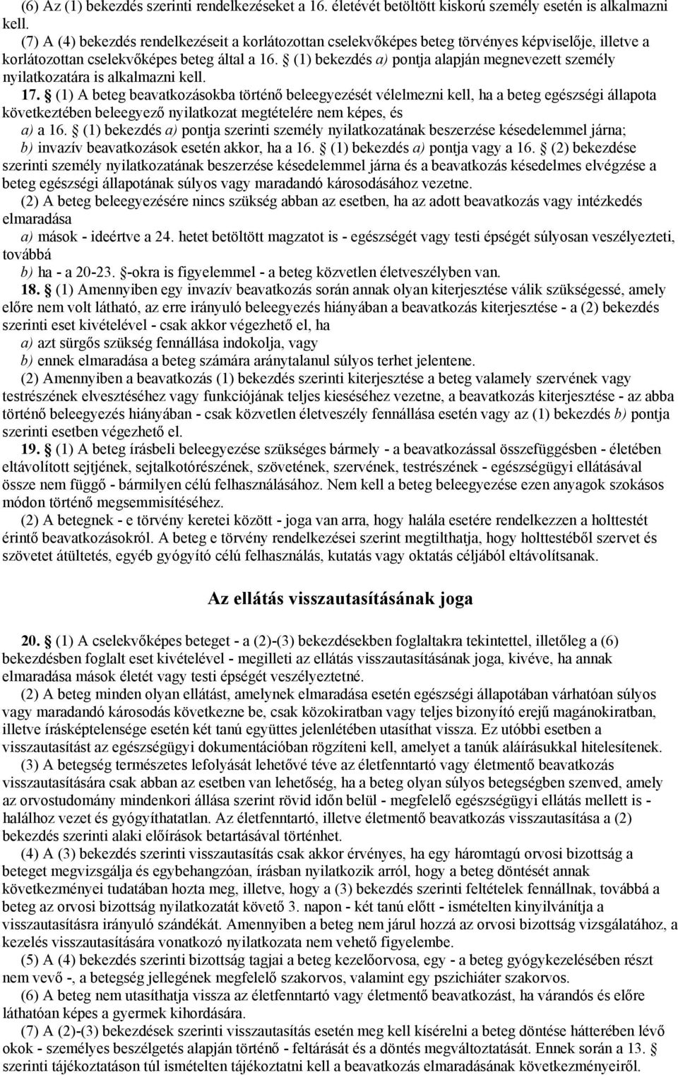 (1) bekezdés a) pontja alapján megnevezett személy nyilatkozatára is alkalmazni kell. 17.