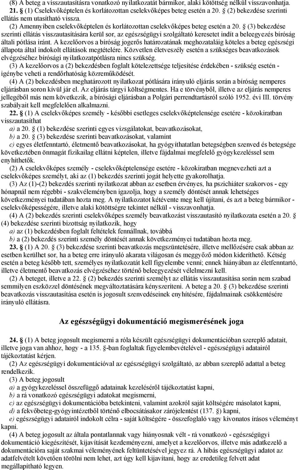 (3) bekezdése szerinti ellátás visszautasítására kerül sor, az egészségügyi szolgáltató keresetet indít a beleegyezés bíróság általi pótlása iránt.