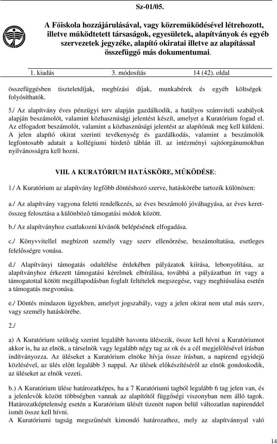 Az elfogadott beszámolót, valamint a közhasznúsági jelentést az alapítónak meg kell küldeni.