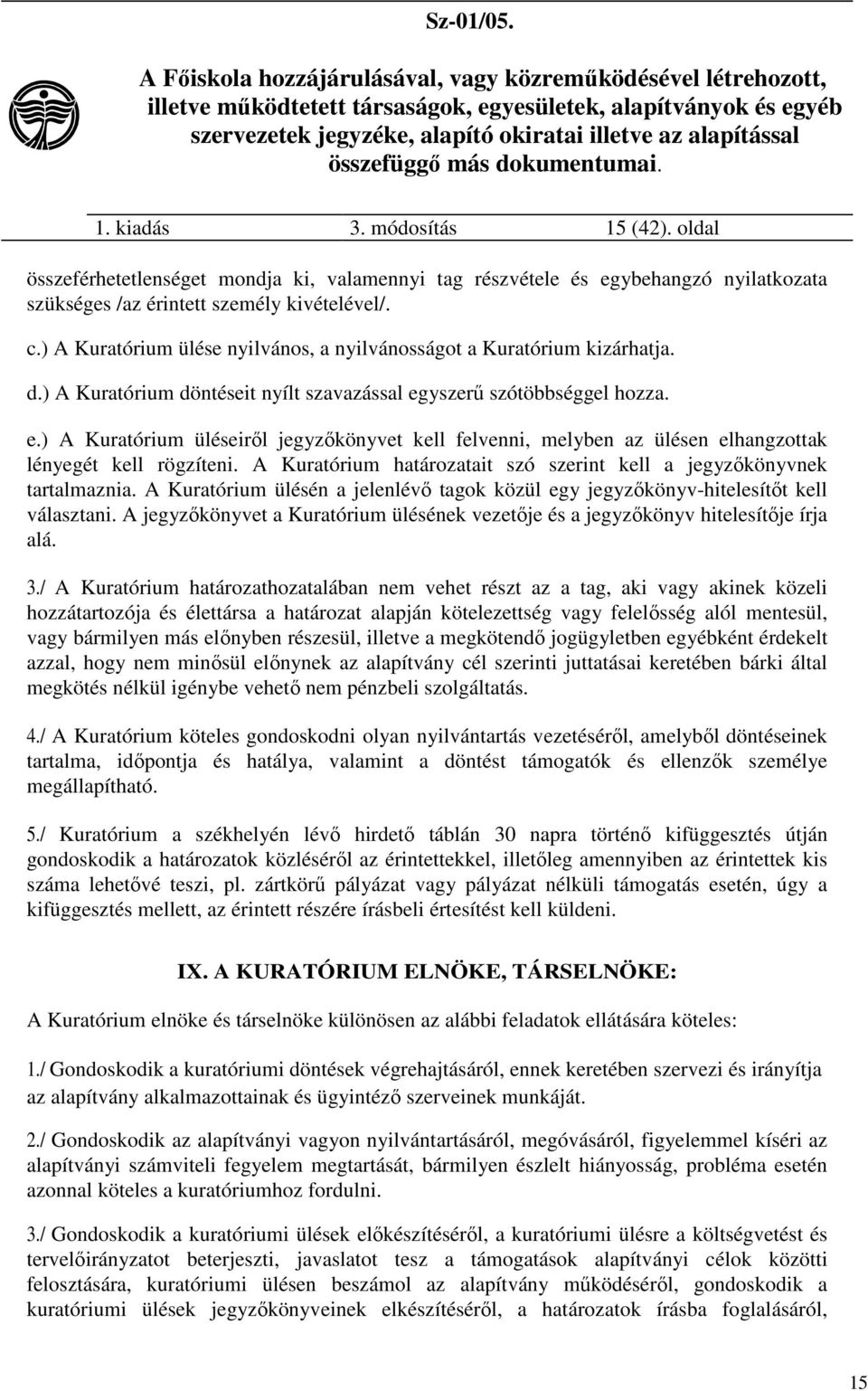 yszerű szótöbbséggel hozza. e.) A Kuratórium üléseiről jegyzőkönyvet kell felvenni, melyben az ülésen elhangzottak lényegét kell rögzíteni.