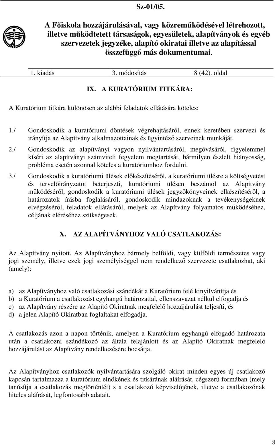 / Gondoskodik az alapítványi vagyon nyilvántartásáról, megóvásáról, figyelemmel kíséri az alapítványi számviteli fegyelem megtartását, bármilyen észlelt hiányosság, probléma esetén azonnal köteles a