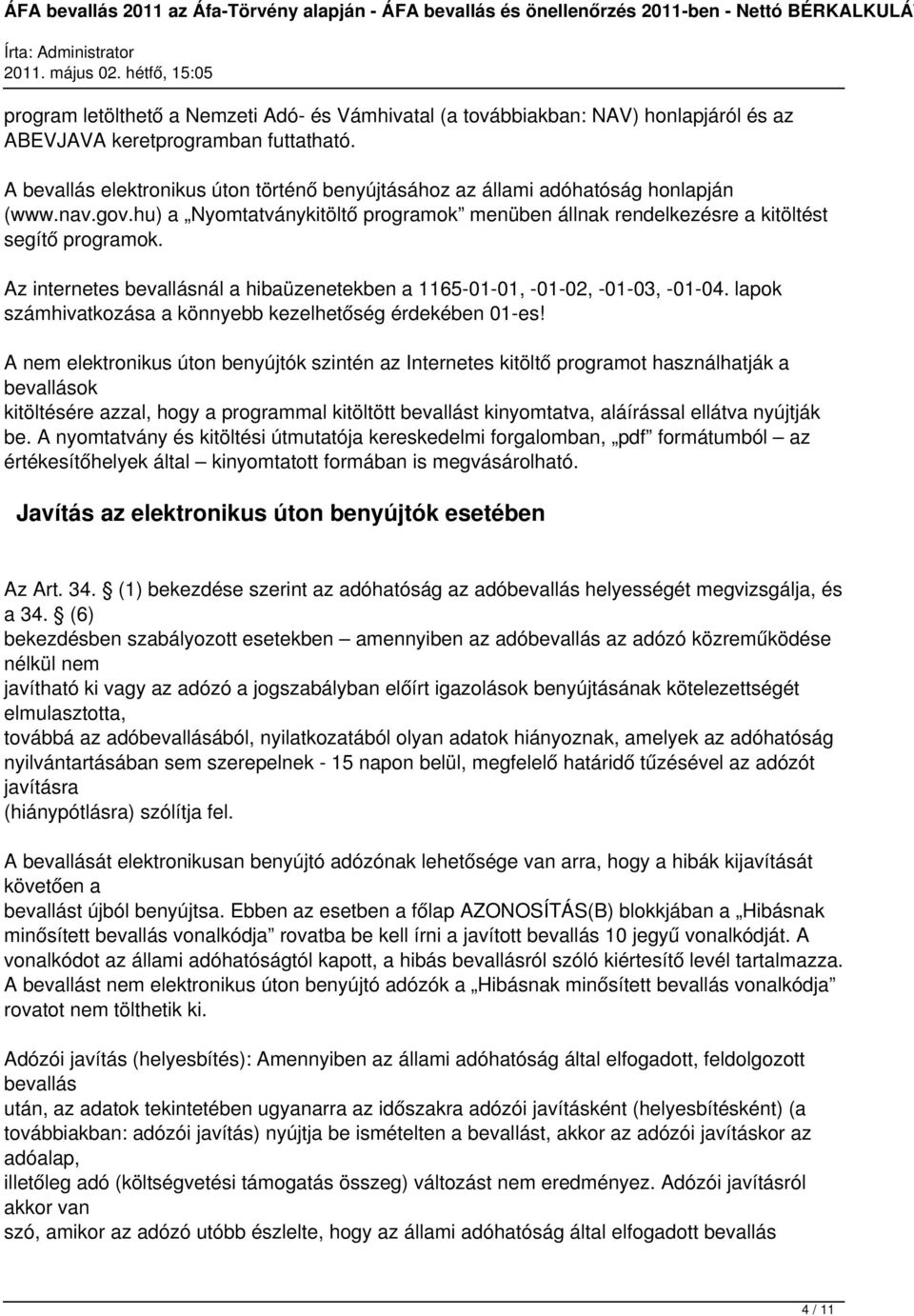 Az internetes bevallásnál a hibaüzenetekben a 1165-01-01, -01-02, -01-03, -01-04. lapok számhivatkozása a könnyebb kezelhetőség érdekében 01-es!