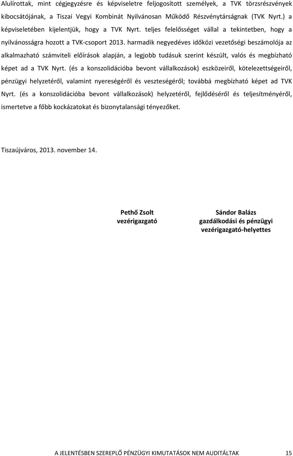 harmadik es időközi vezetőségi beszámolója az alkalmazható számviteli előírások alapján, a legjobb tudásuk szerint készült, valós és megbízható képet ad a TVK Nyrt.
