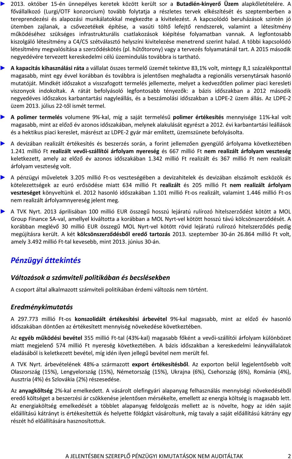 A kapcsolódó beruházások szintén jó ütemben zajlanak, a csővezetékek építése, a vasúti töltő lefejtő rendszerek, valamint a létesítmény működéséhez szükséges infrastrukturális csatlakozások kiépítése