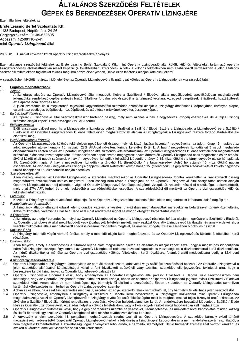 Ezen általános szerződési feltételek az Erste Leasing Bérlet Szolgáltató Kft.