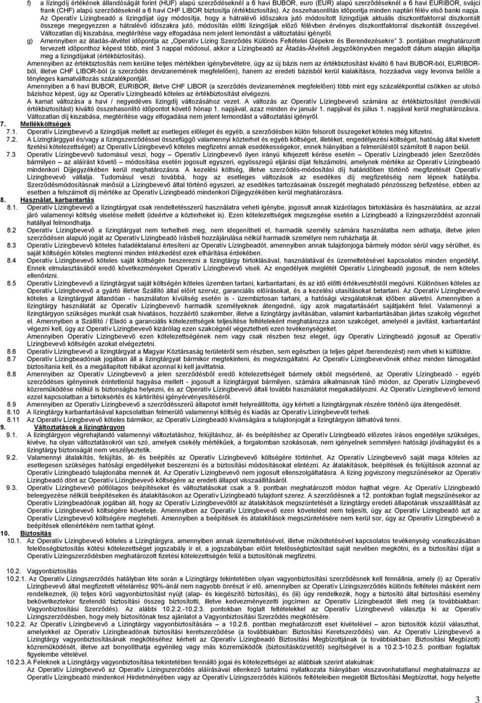 Az Operatív Lízingbeadó a lízingdíjat úgy módosítja, hogy a hátralévő időszakra jutó módosított lízingdíjak aktuális diszkontfaktorral diszkontált összege megegyezzen a hátralévő időszakra jutó,