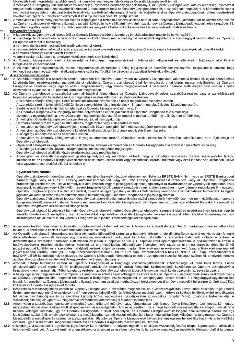 munkanapon belül az Operatív Lízingbeadónak és a biztosítónak megküldeni. A kárrendezés csak a nyomozást megszüntető határozat biztosító általi kézhezvételével lehetséges.