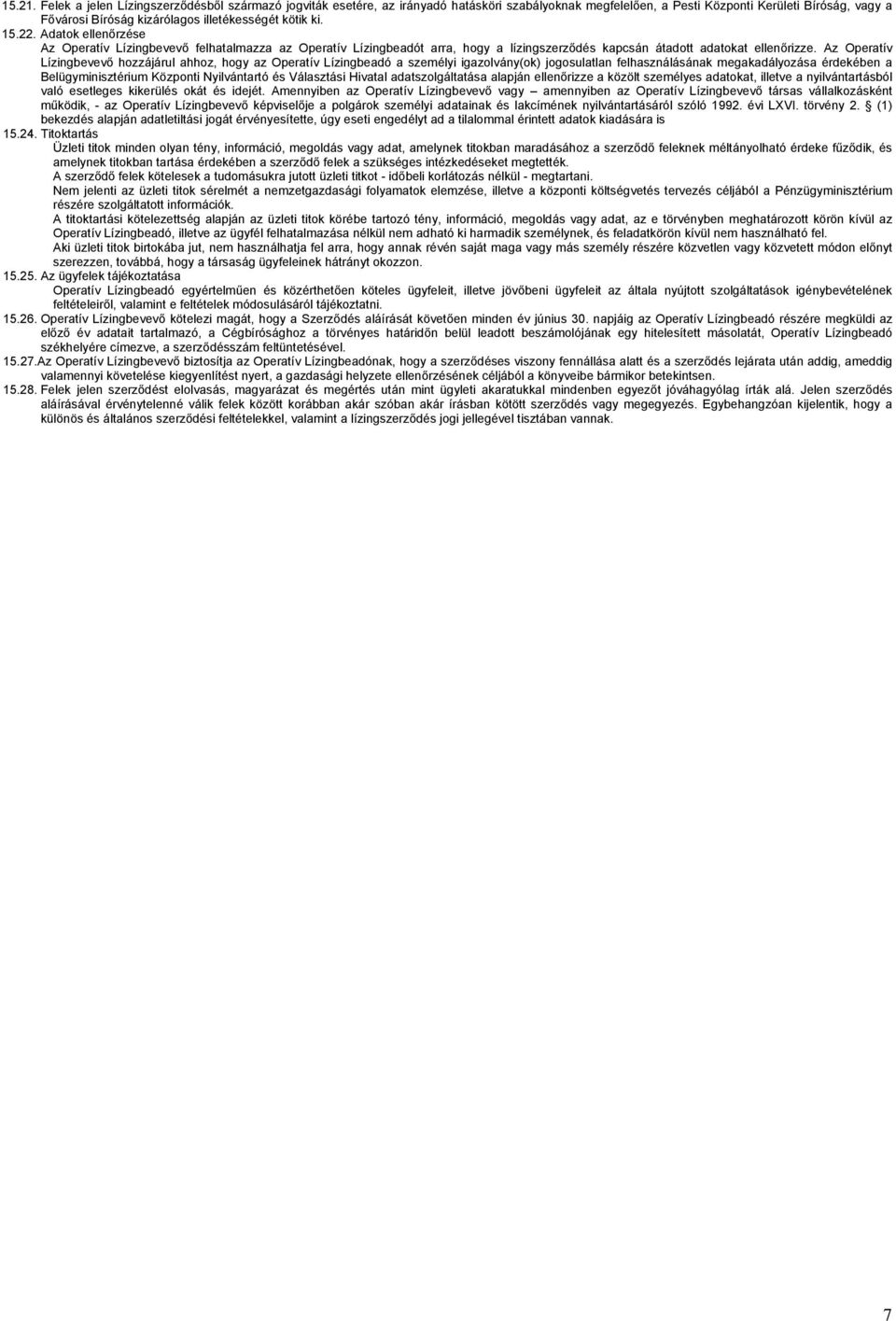 ki. 15.22. Adatok ellenőrzése Az Operatív Lízingbevevő felhatalmazza az Operatív Lízingbeadót arra, hogy a lízingszerződés kapcsán átadott adatokat ellenőrizze.