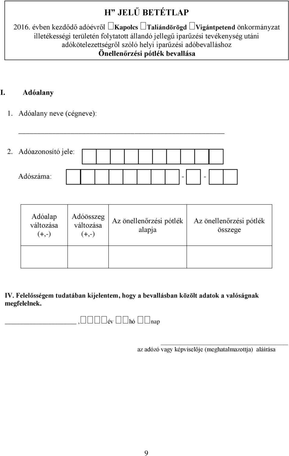 adókötelezettségről szóló helyi iparűzési adóbevalláshoz Önellenőrzési pótlék bevallása I. Adóalany 1. Adóalany neve (cégneve): 2.