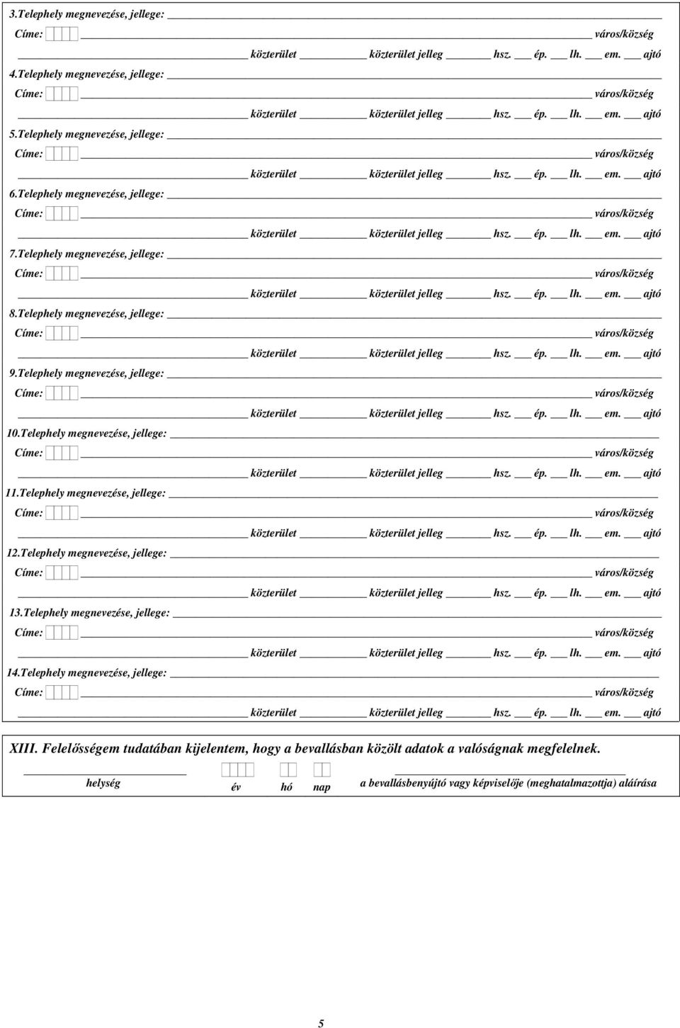 Telephely megnevezése, jellege: 12.Telephely megnevezése, jellege: 13.Telephely megnevezése, jellege: 14.Telephely megnevezése, jellege: XIII.
