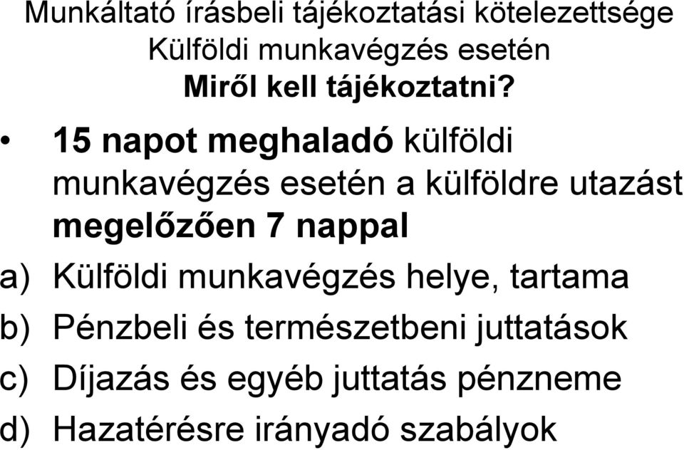 15 napot meghaladó külföldi munkavégzés esetén a külföldre utazást megelőzően 7