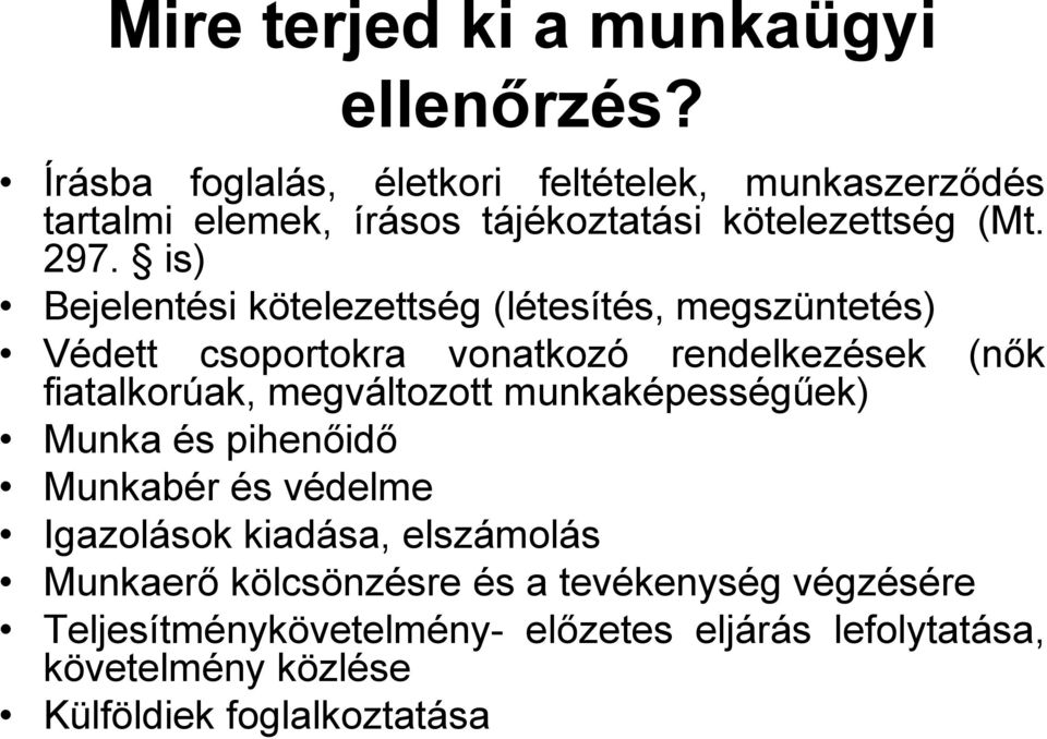 is) Bejelentési kötelezettség (létesítés, megszüntetés) Védett csoportokra vonatkozó rendelkezések fiatalkorúak, megváltozott