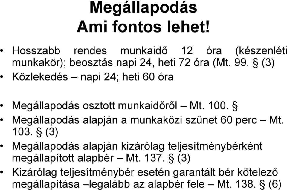 (3) Közlekedés napi 24; heti 60 óra Megállapodás osztott munkaidőről Mt. 100.