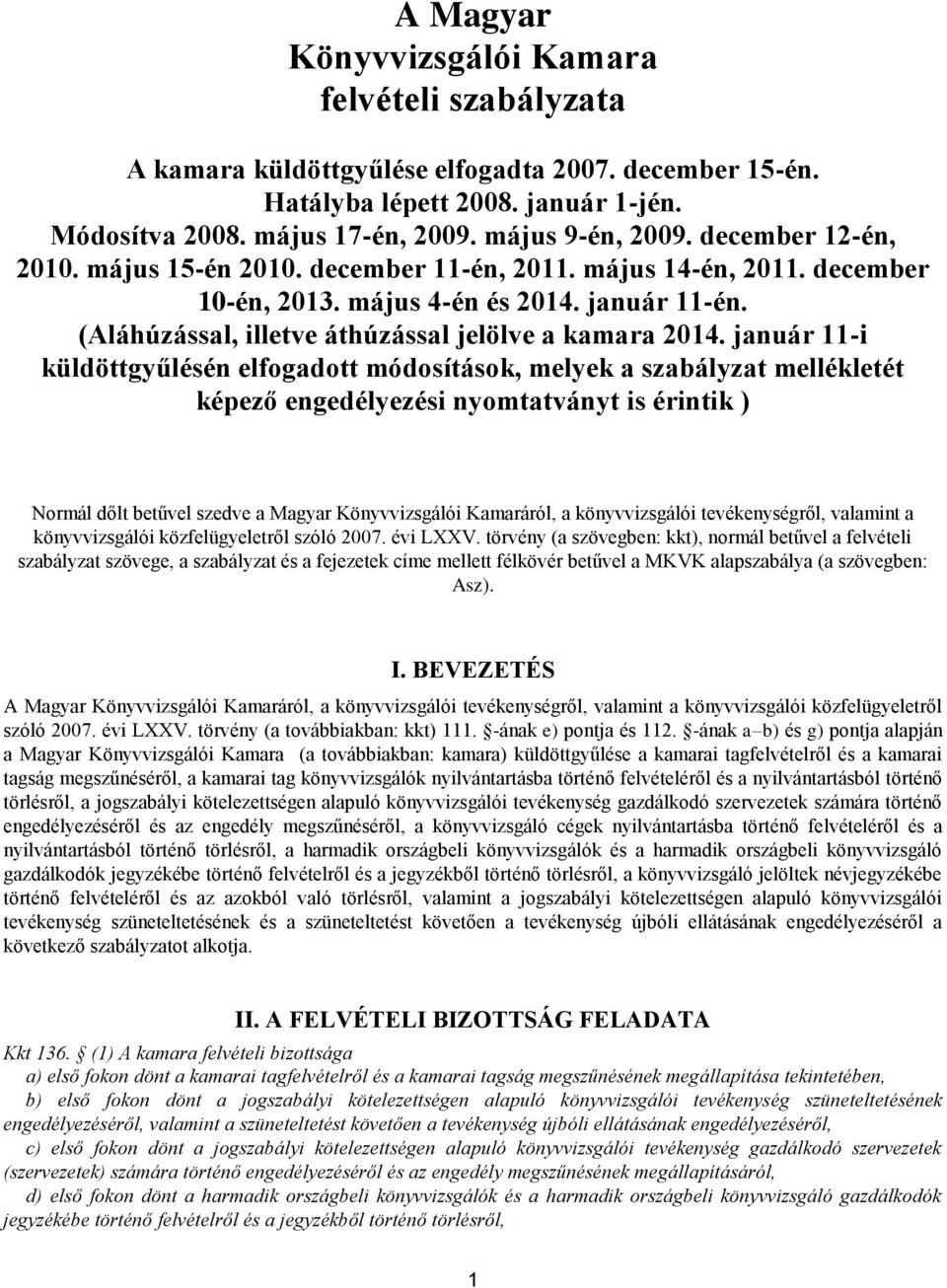 január 11-i küldöttgyűlésén elfogadott módosítások, melyek a szabályzat mellékletét képező engedélyezési nyomtatványt is érintik ) Normál dőlt betűvel szedve a Magyar Könyvvizsgálói Kamaráról, a