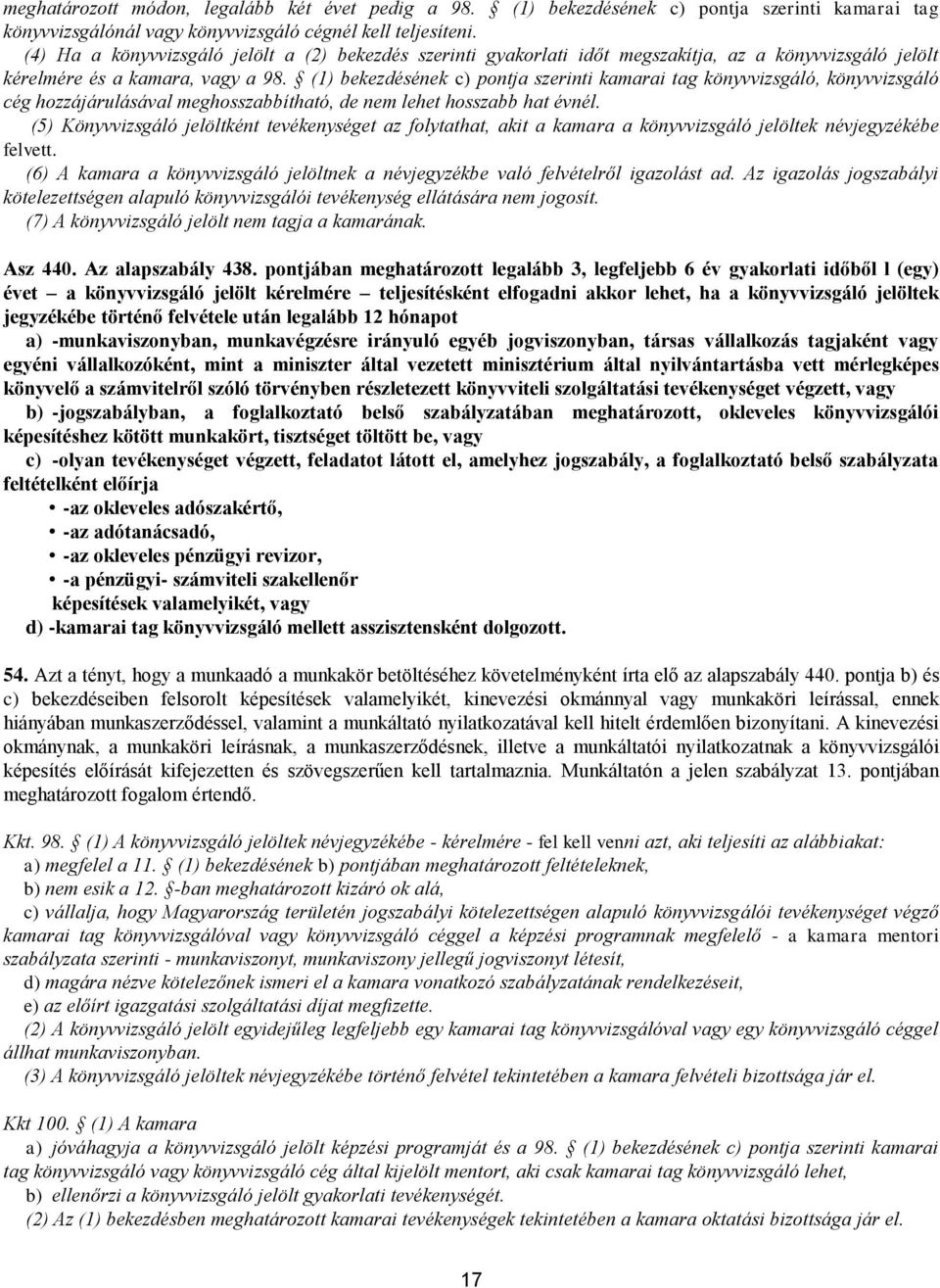 (1) bekezdésének c) pontja szerinti kamarai tag könyvvizsgáló, könyvvizsgáló cég hozzájárulásával meghosszabbítható, de nem lehet hosszabb hat évnél.