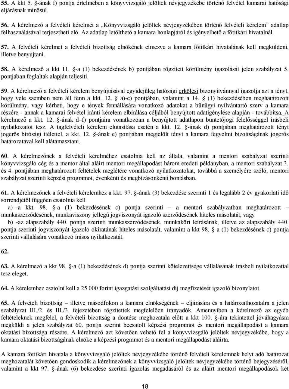 Az adatlap letölthető a kamara honlapjáról és igényelhető a főtitkári hivatalnál. 57.