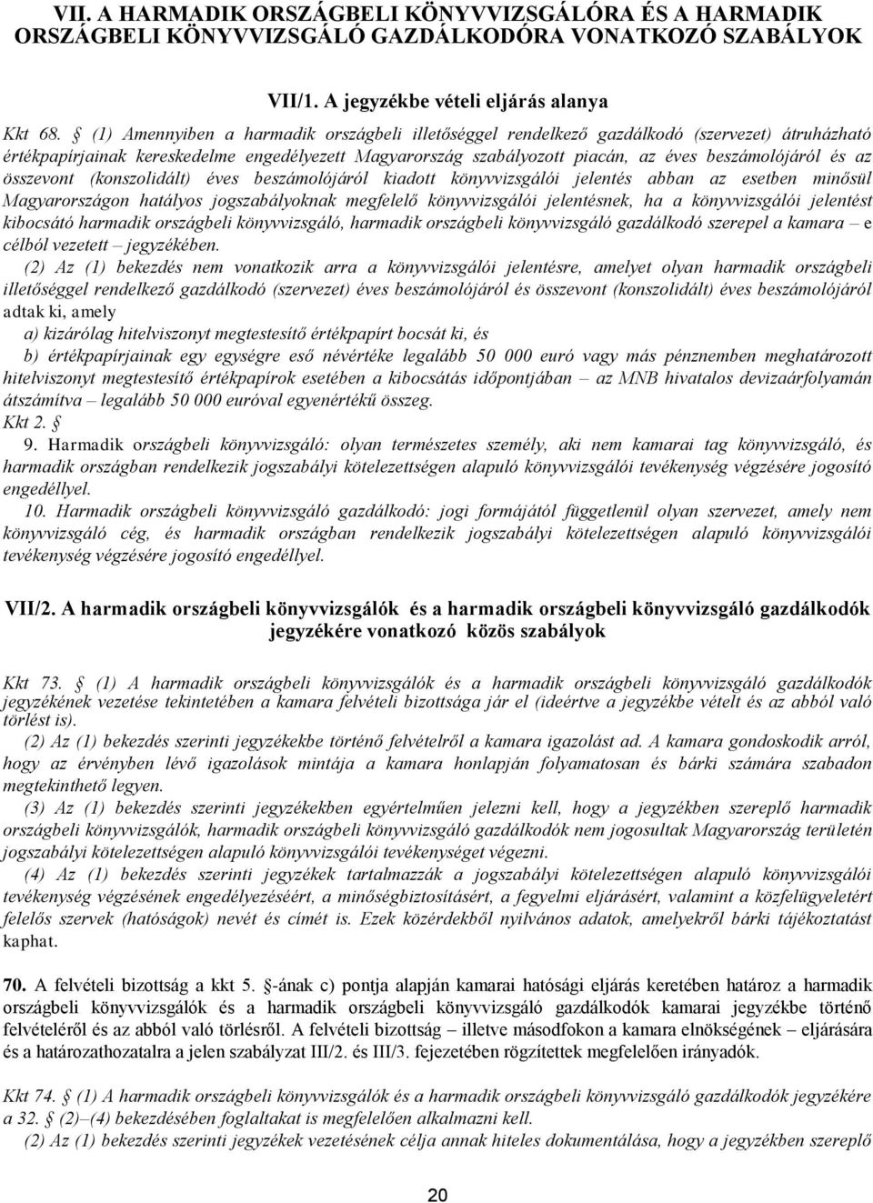 az összevont (konszolidált) éves beszámolójáról kiadott könyvvizsgálói jelentés abban az esetben minősül Magyarországon hatályos jogszabályoknak megfelelő könyvvizsgálói jelentésnek, ha a