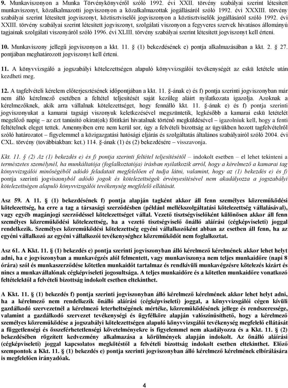törvény szabályai szerint létesített jogviszonyt, szolgálati viszonyon a fegyveres szervek hivatásos állományú tagjainak szolgálati viszonyáról szóló 1996. évi XLIII.