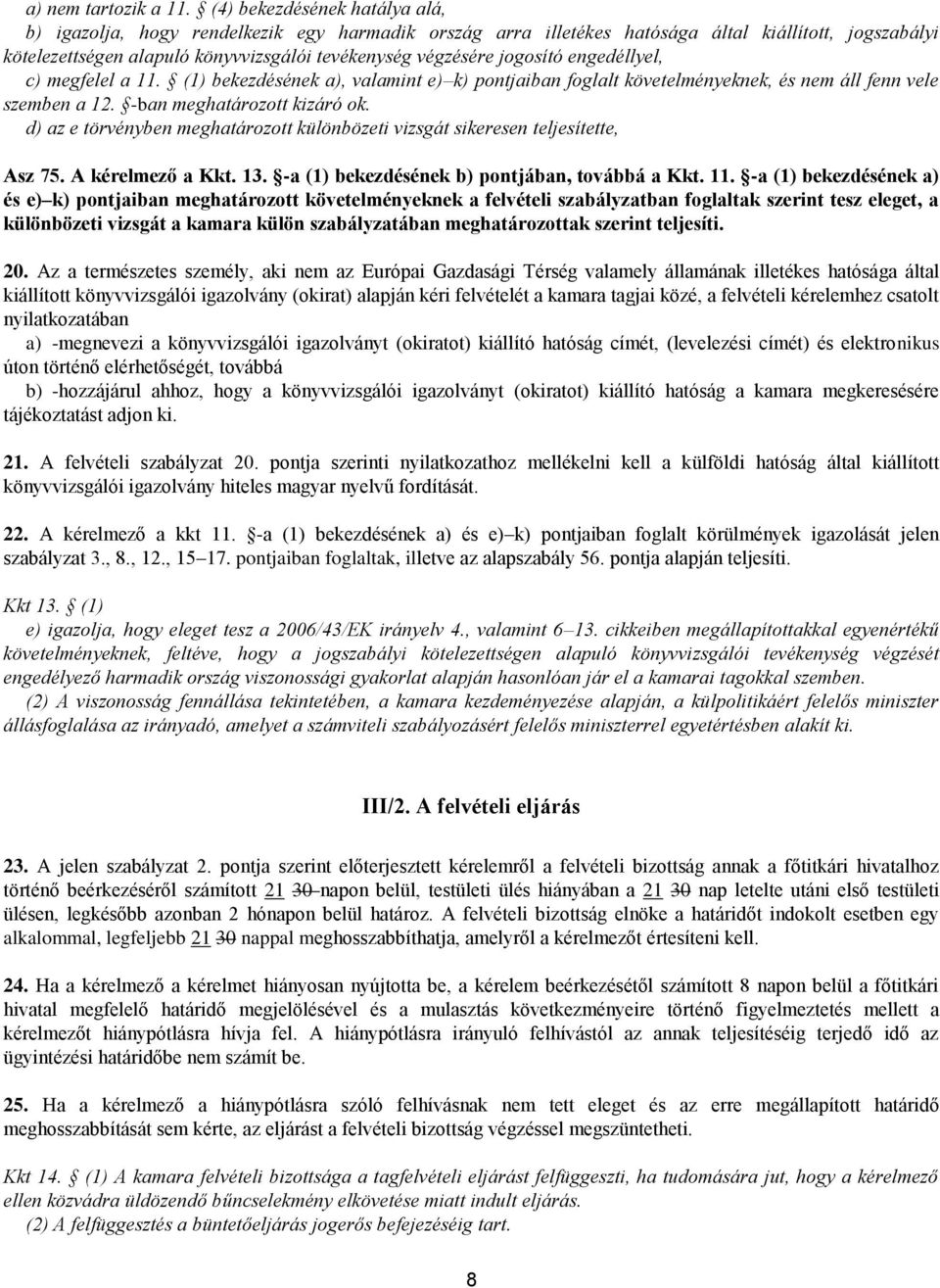 jogosító engedéllyel, c) megfelel a 11. (1) bekezdésének a), valamint e) k) pontjaiban foglalt követelményeknek, és nem áll fenn vele szemben a 12. -ban meghatározott kizáró ok.