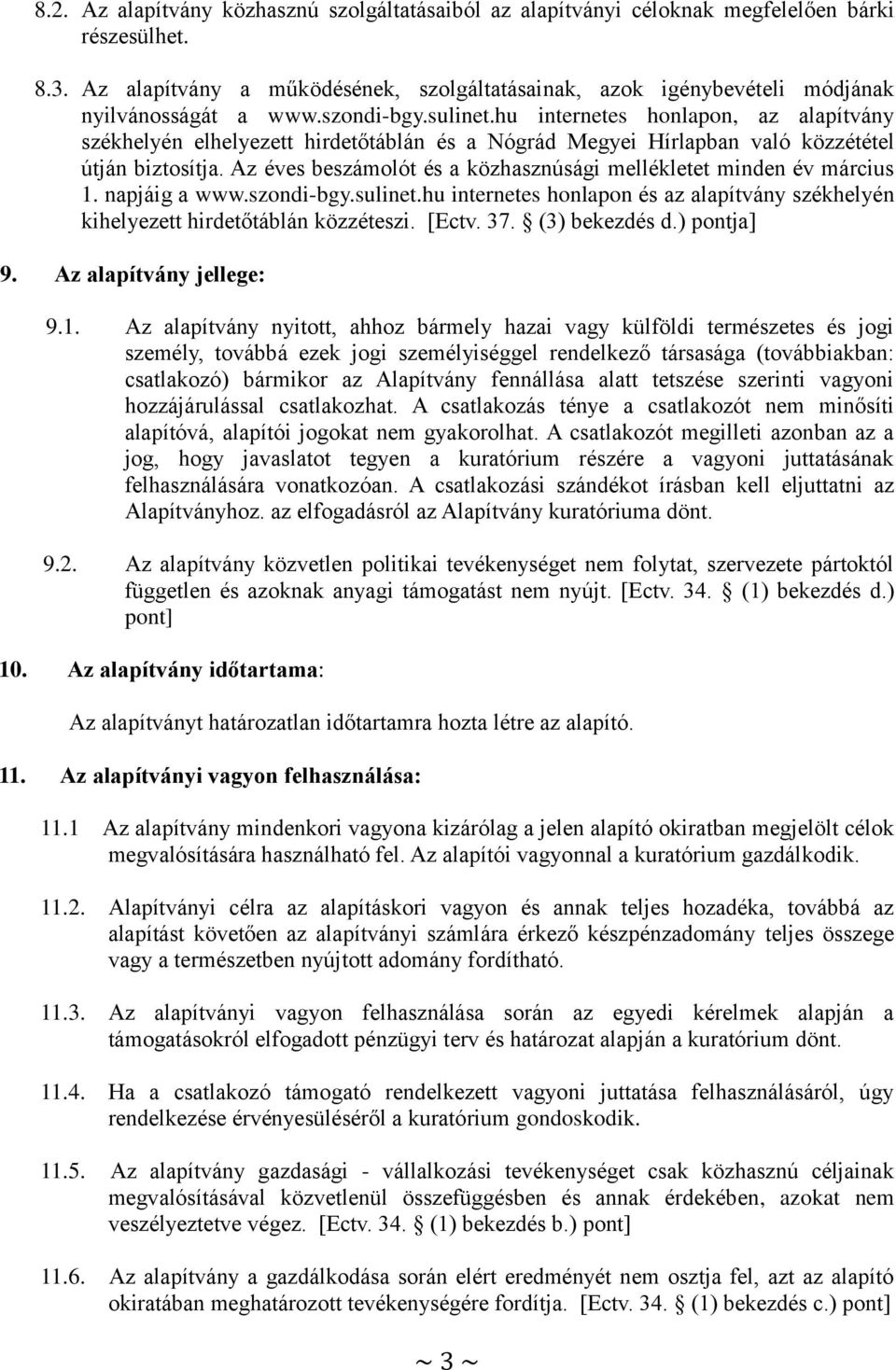 hu internetes honlapon, az alapítvány székhelyén elhelyezett hirdetőtáblán és a Nógrád Megyei Hírlapban való közzététel útján biztosítja.
