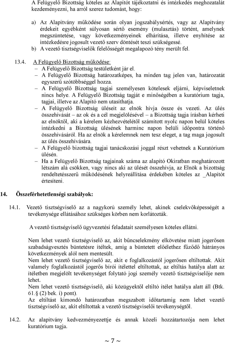 teszi szükségessé. b) A vezető tisztségviselők felelősségét megalapozó tény merült fel. 13.4. A Felügyelő Bizottság működése: A Felügyelő Bizottság testületként jár el.