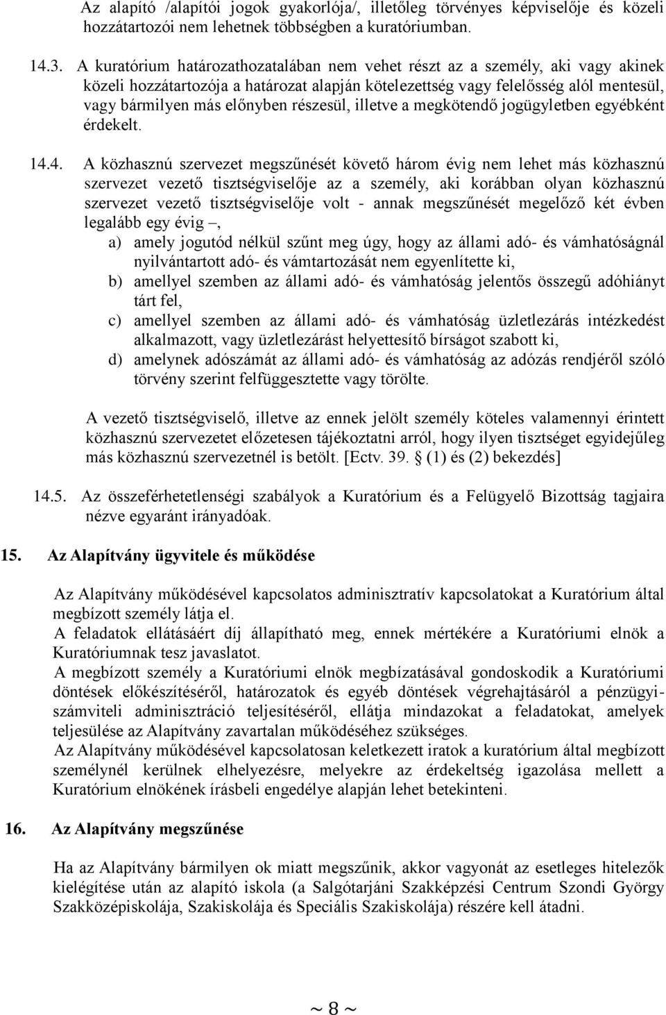 részesül, illetve a megkötendő jogügyletben egyébként érdekelt. 14.