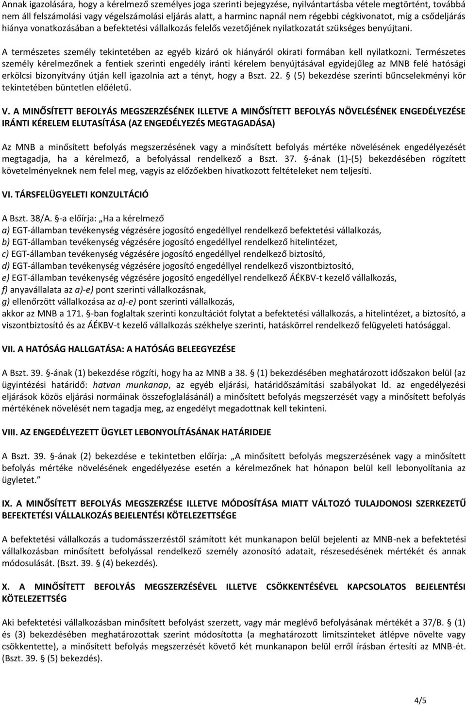 A természetes személy tekintetében az egyéb kizáró ok hiányáról okirati formában kell nyilatkozni.