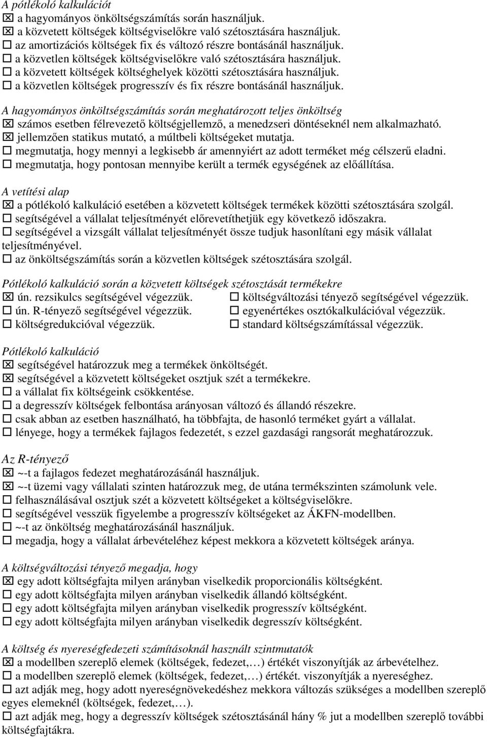 a közvetett költségek költséghelyek közötti szétosztására használjuk. a közvetlen költségek progresszív és fix részre bontásánál használjuk.