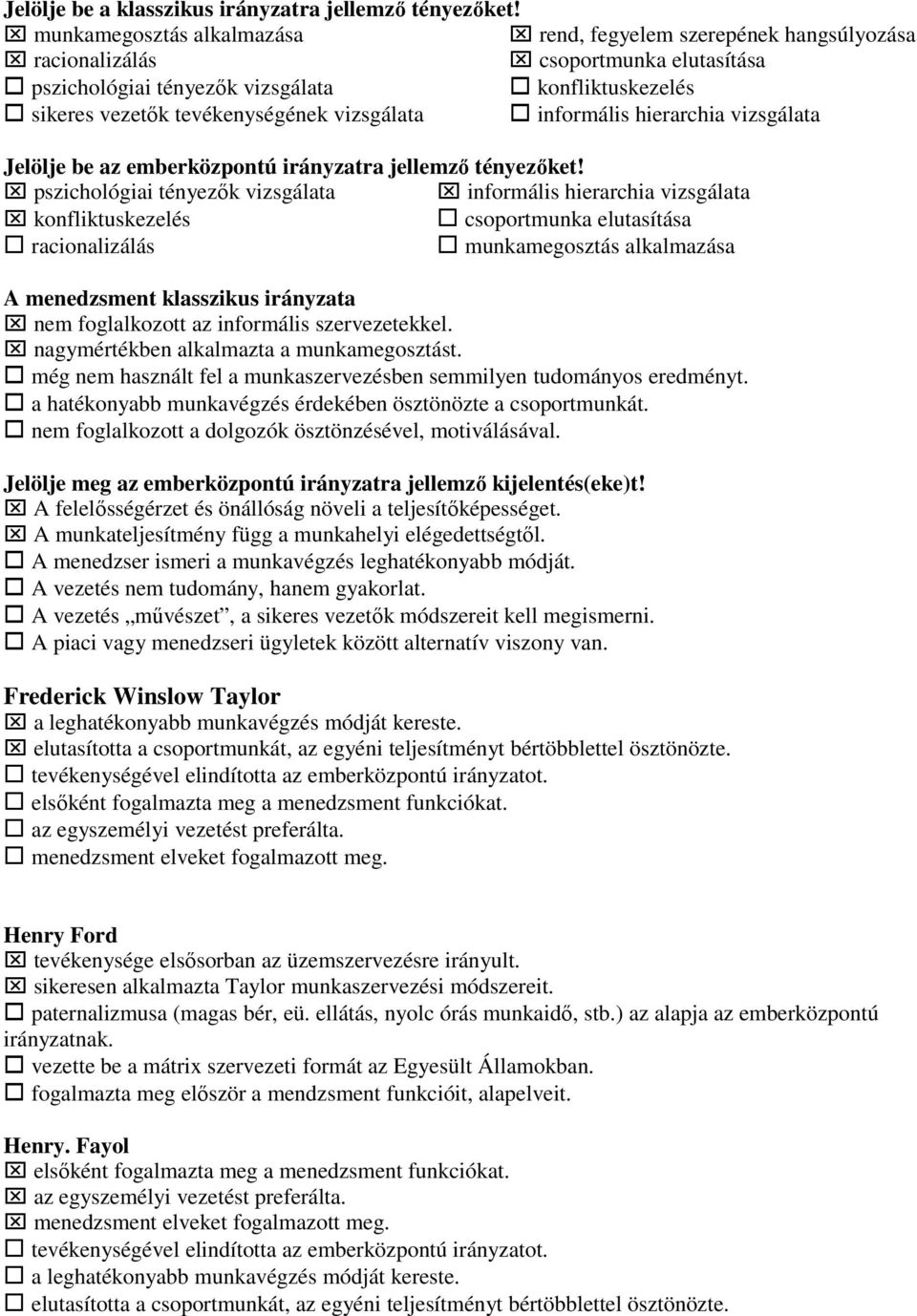 vizsgálata informális hierarchia vizsgálata Jelölje be az emberközpontú irányzatra jellemzı tényezıket!