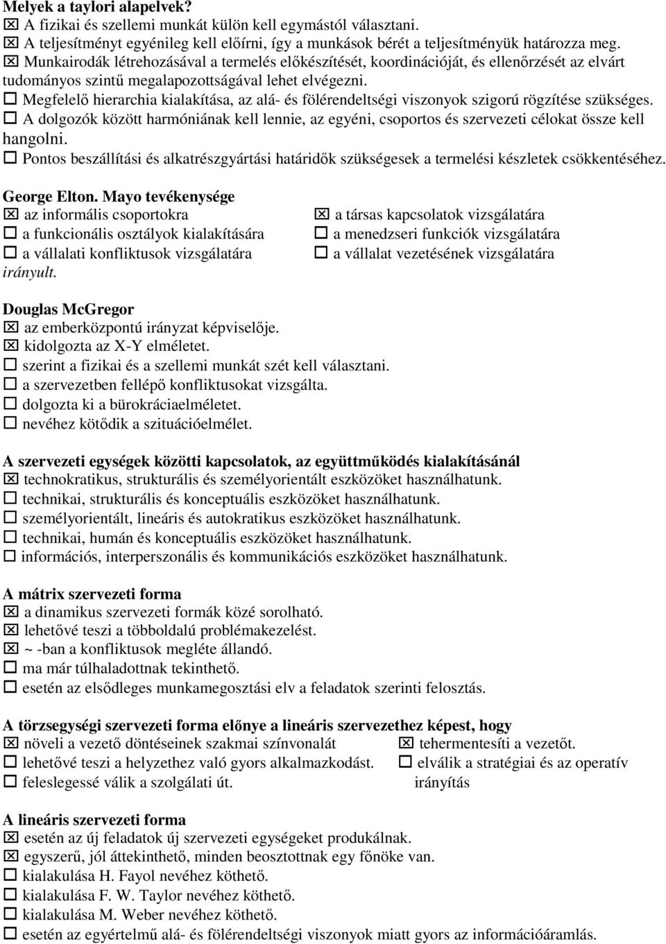 Megfelelı hierarchia kialakítása, az alá- és fölérendeltségi viszonyok szigorú rögzítése szükséges.