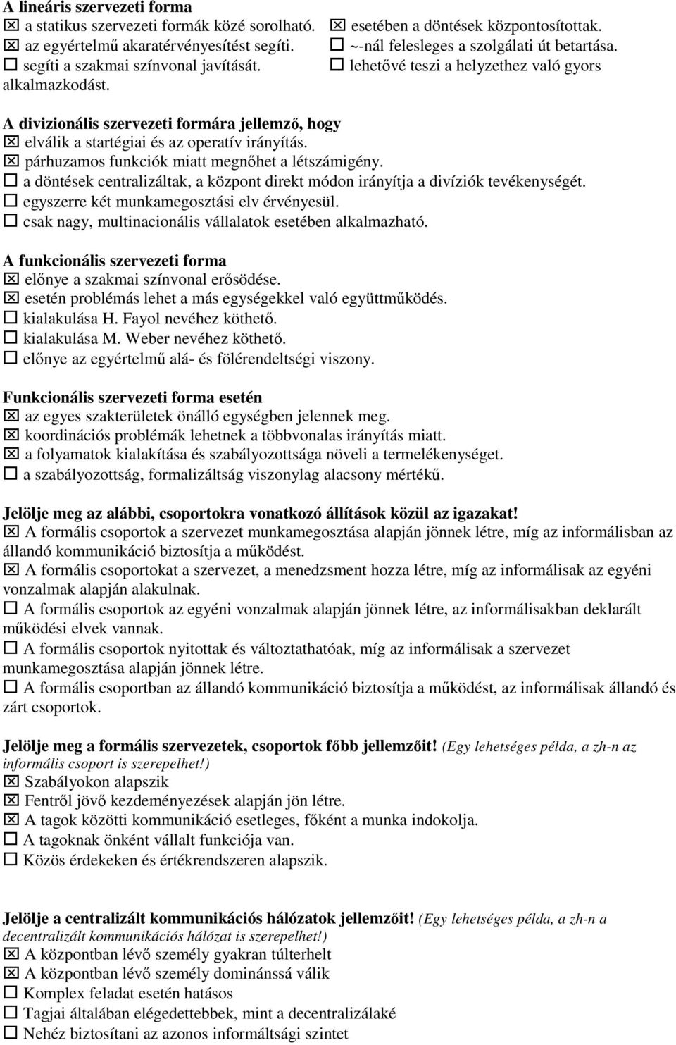 párhuzamos funkciók miatt megnıhet a létszámigény. a döntések centralizáltak, a központ direkt módon irányítja a divíziók tevékenységét. egyszerre két munkamegosztási elv érvényesül.