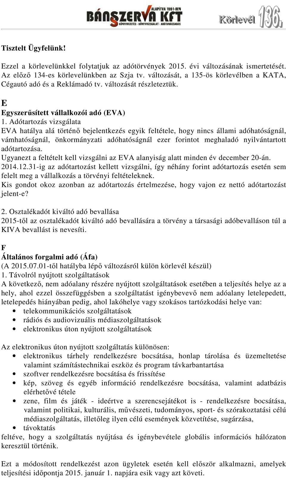 Adótartozás vizsgálata EVA hatálya alá történı bejelentkezés egyik feltétele, hogy nincs állami adóhatóságnál, vámhatóságnál, önkormányzati adóhatóságnál ezer forintot meghaladó nyilvántartott